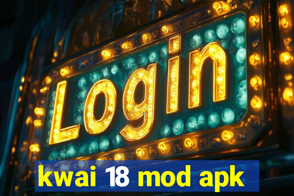 kwai 18 mod apk